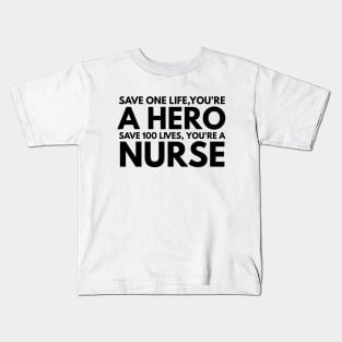 Save One Life, You're A Hero Save 100 Lives, You're A Nurse Kids T-Shirt